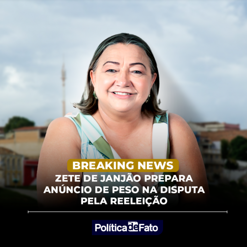 Zete de Janjão prepara anúncio de peso na disputa pela reeleição