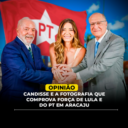 Candisse e a fotografia que comprova força de Lula e do PT em Aracaju
