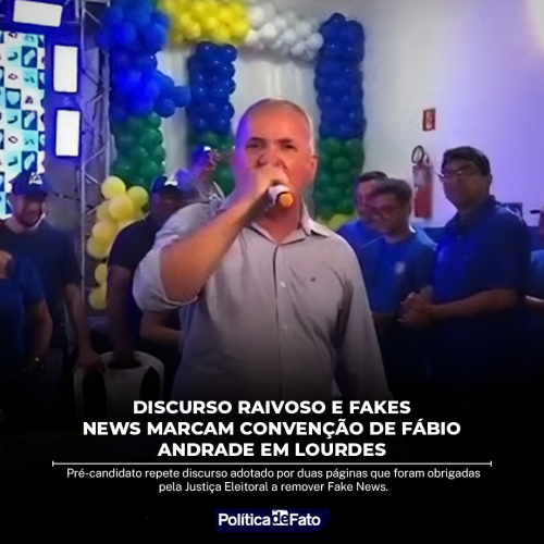 Discurso raivoso e Fakes News marcam convenção de Fábio Andrade em Lourdes