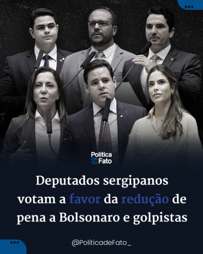 Deputados sergipanos votam a favor da redução de pena a Bolsonaro e golpistas