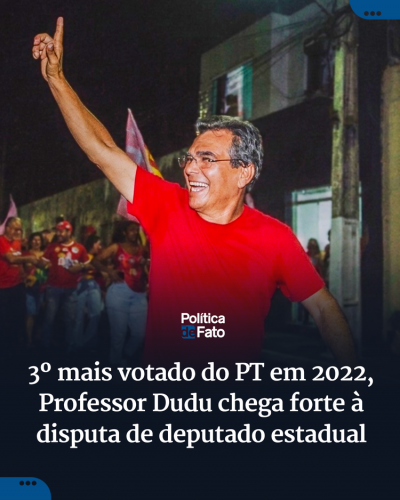 3º mais votado do PT em 2022, Professor Dudu chega forte à disputa de deputado estadual
