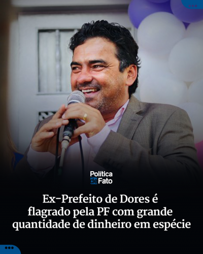 Ex-Prefeito de Dores é flagrado pela PF com grande quantidade de dinheiro em espécie