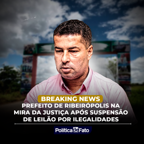Prefeito de Ribeirópolis na mira da Justiça após suspensão de leilão por ilegalidades
