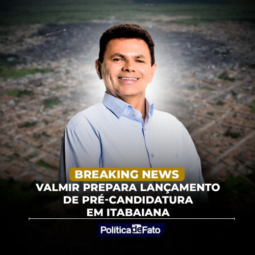 Valmir prepara lançamento de pré-candidatura em Itabaiana