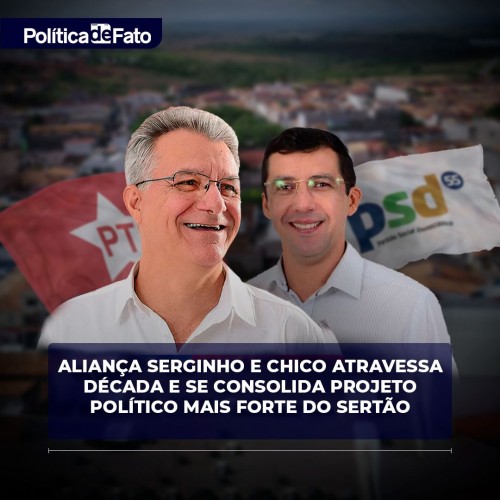 Aliança Serginho e Chico atravessa década e se consolida projeto político mais forte do Sertão