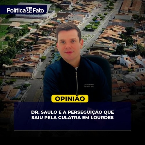 Dr. Saulo e a perseguição política que saiu pela culatra em Lourdes