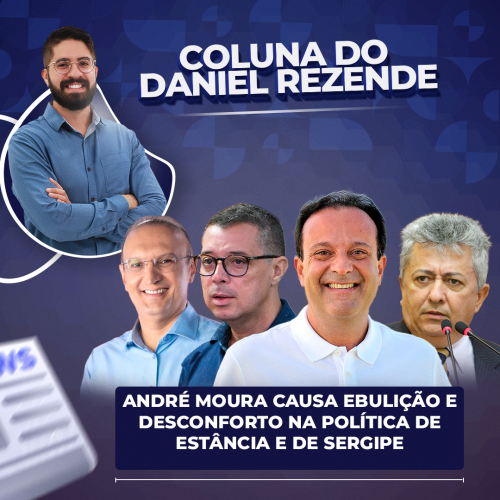 André Moura causa ebulição e desconforto na política de Estância e de Sergipe