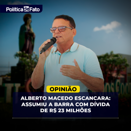 Alberto Macedo escancara: Assumiu a Barra com dívida de R$ 23 milhões