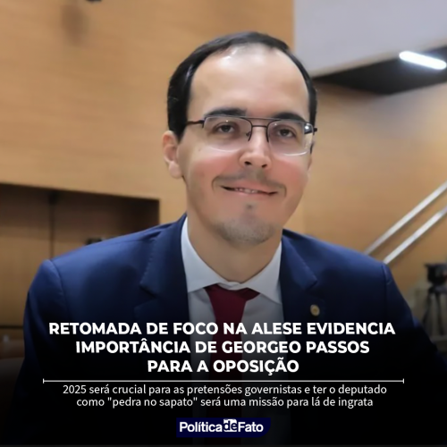 Retomada de foco na Alese evidencia importância de Georgeo Passos para a oposição