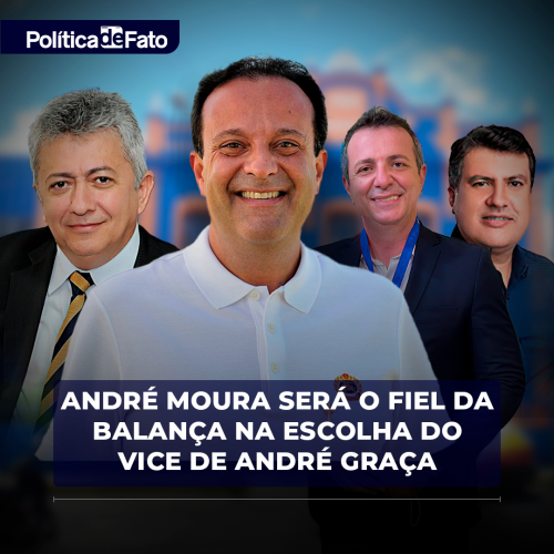 André Moura será o fiel da balança na escolha do vice de André Graça