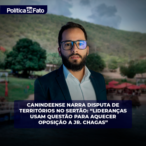 Canindeense narra disputa de territórios no Sertão: “Lideranças usam questão para aquecer oposição a Jr. Chagas”
