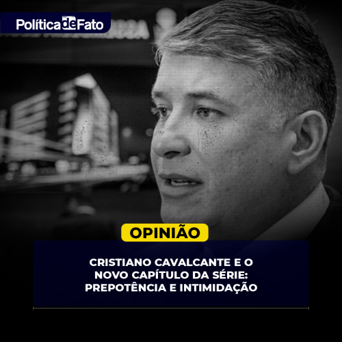 Cristiano Cavalcante e o novo capítulo da série: Prepotência e Intimidação