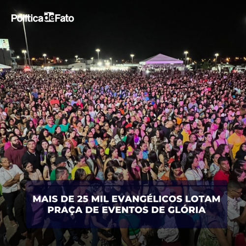 Mais de 25 mil evangélicos lotam Praça de Eventos de Glória