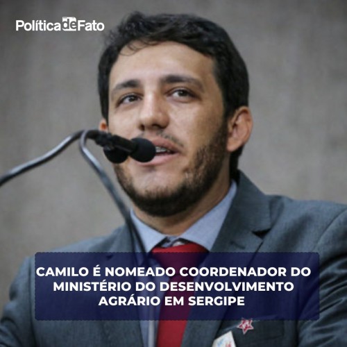 Camilo é nomeado coordenador do Ministério do Desenvolvimento Agrário em Sergipe