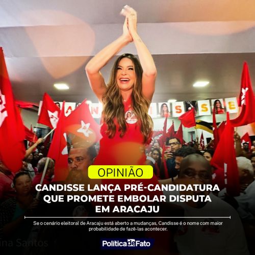 Candisse lança pré-candidatura que promete embolar disputa em Aracaju