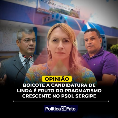 Boicote à candidatura de Linda é fruto do pragmatismo crescente no PSOL Sergipe