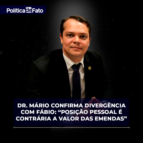 Dr. Mário confirma divergência com Fábio: “Posição pessoal é contrária à diminuição do valor das emendas”
