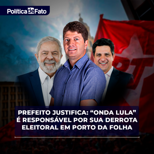 Prefeito justifica “Onda Lula” para derrota eleitoral em Porto da Folha