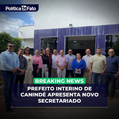 Prefeito Interino de Canindé apresenta novo Secretariado; confira a lista completa