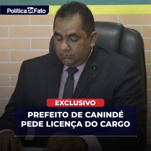 Prefeito de Canindé, Weldo Mariano, pede licença do cargo