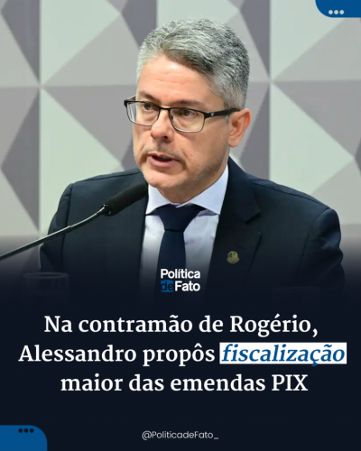 Na contramão de Rogério, Alessandro propôs fiscalização maior das emendas PIX