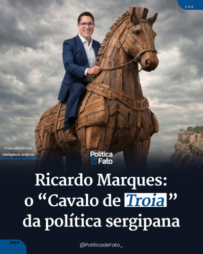 Ricardo Marques: o “Cavalo de Troia” da política sergipana