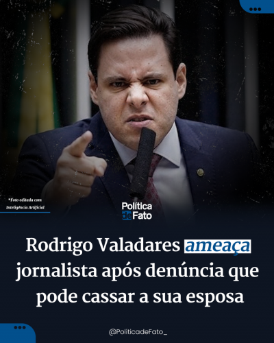 Rodrigo Valadares ameaça jornalista após denúncia que pode cassar a sua esposa
