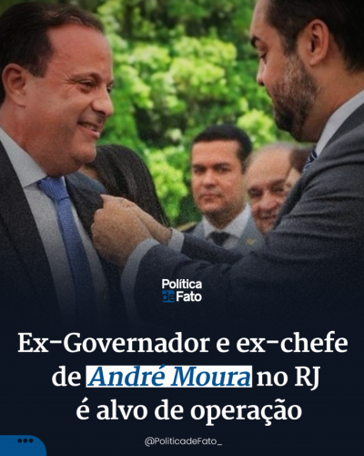 Ex-Governador e ex-chefe de André Moura no RJ é alvo de operação