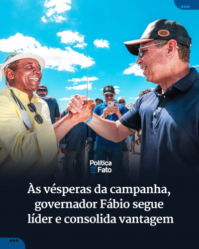 Às vésperas da campanha, governador Fábio segue líder e consolida vantagem