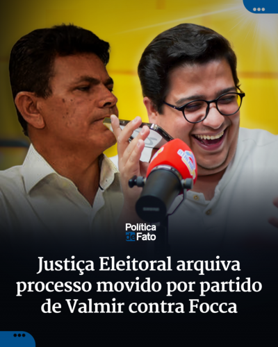 Justiça Eleitoral arquiva processo movido por partido de Valmir contra Focca