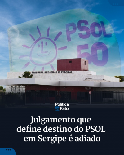 Julgamento que define destino do PSOL em Sergipe é adiado