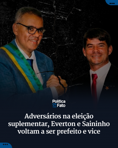 Adversários na eleição suplementar, Everton e Saininho voltam a ser prefeito e vice