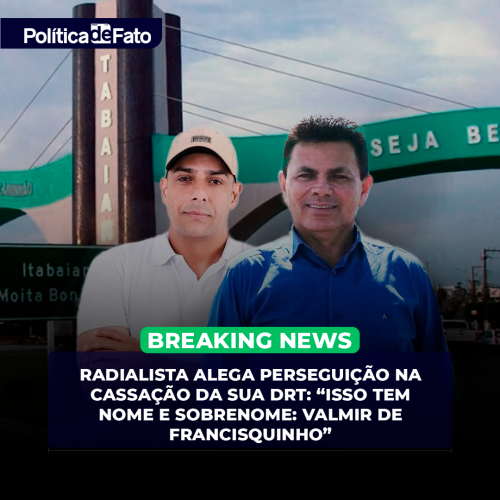 Radialista alega perseguição política na cassação da sua DRT: “Isso tem nome e sobrenome: Valmir de Francisquinho”
