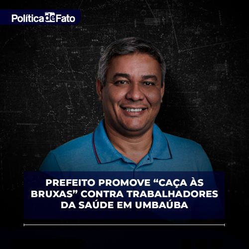 Prefeito promove “caça às bruxas” contra trabalhadores da saúde em Umbaúba